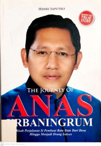 Image of The Journey of Anas Urbaningrum = Kisah Perjalanan si Pembuat Batu Bata dari Desa Menjadi Orang Sukses