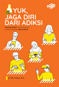 Image of Yuk, Jaga Diri dari Adiksi : Remaja sehat untuk Generasi Penerus Bangsa Berkualitas